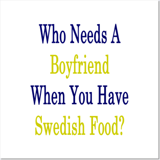 Who Needs A Boyfriend When You Have Swedish Food? Posters and Art